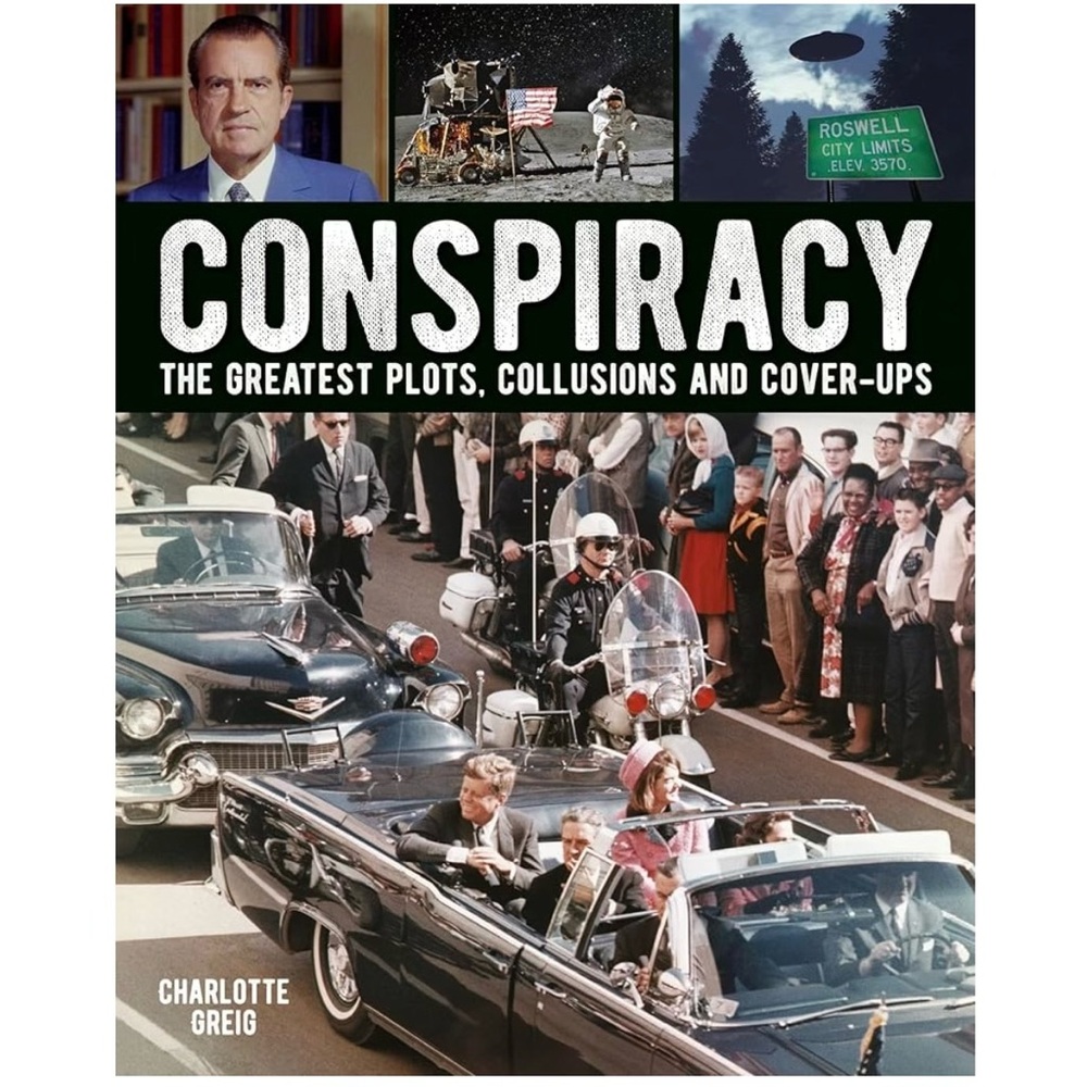 Conspiracy: The Greatest Plots, Collusions and Cover-Ups By Charlotte Greg